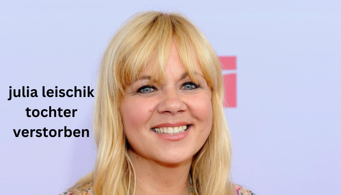 julia leischik tochter verstorben